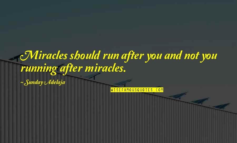 Free Auto Warranty Quotes By Sunday Adelaja: Miracles should run after you and not you Free Auto Warranty Quotes By Sunday Adelaja: Miracles should run after you and not you