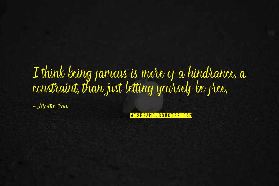 Free Being Yourself Quotes By Martin Yan: I think being famous is more of a Free Being Yourself Quotes By Martin Yan: I think being famous is more of a