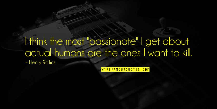 Free Belated Birthday Wishes Quotes By Henry Rollins: I think the most "passionate" I get about