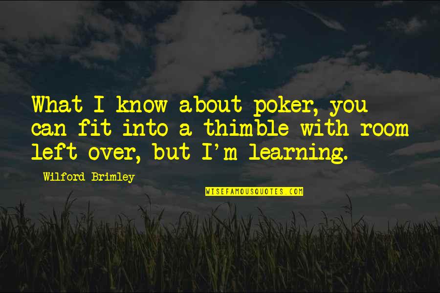 Free Bid Ask Quotes By Wilford Brimley: What I know about poker, you can fit