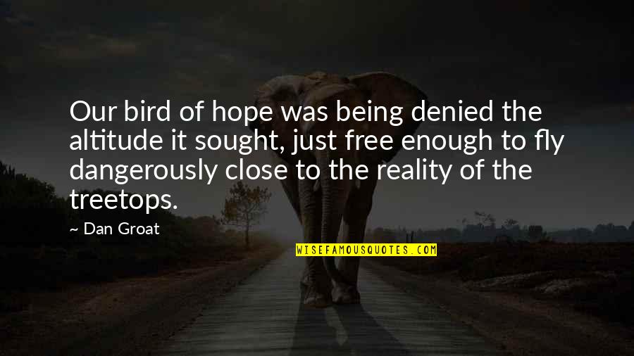 Free Bird Life Quotes By Dan Groat: Our bird of hope was being denied the