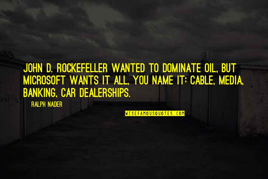 Free Bird Movie Quotes By Ralph Nader: John D. Rockefeller wanted to dominate oil, but