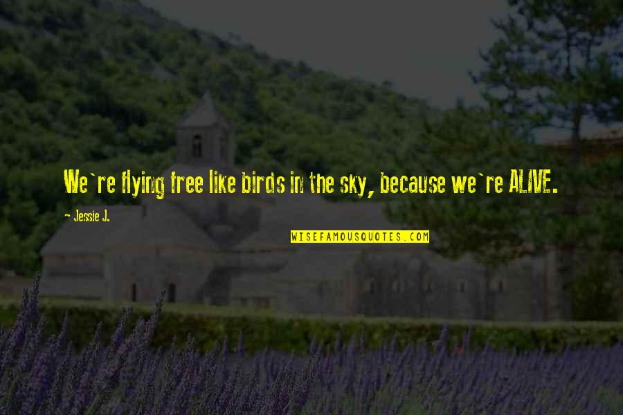 Free Bird Quotes By Jessie J.: We're flying free like birds in the sky,