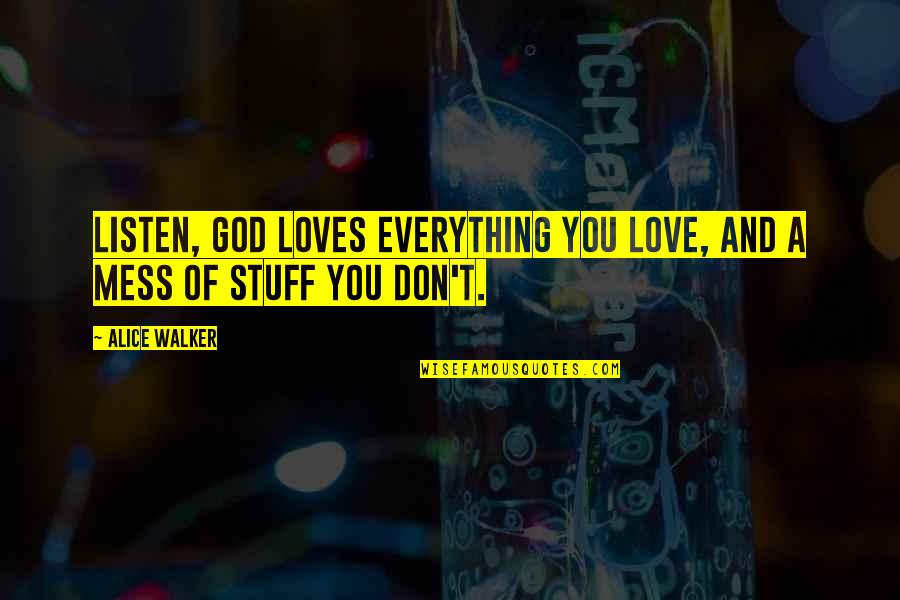 Free Bird Song Quotes By Alice Walker: Listen, God loves everything you love, and a