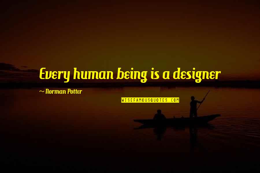 Free Bird Song Quotes By Norman Potter: Every human being is a designer Free Bird Song Quotes By Norman Potter: Every human being is a designer