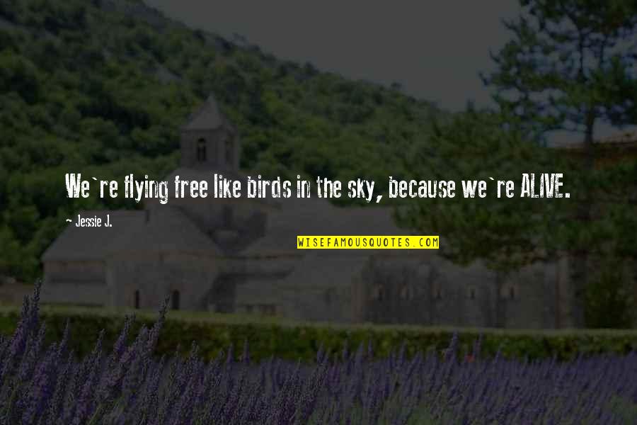 Free Birds Quotes By Jessie J.: We're flying free like birds in the sky,