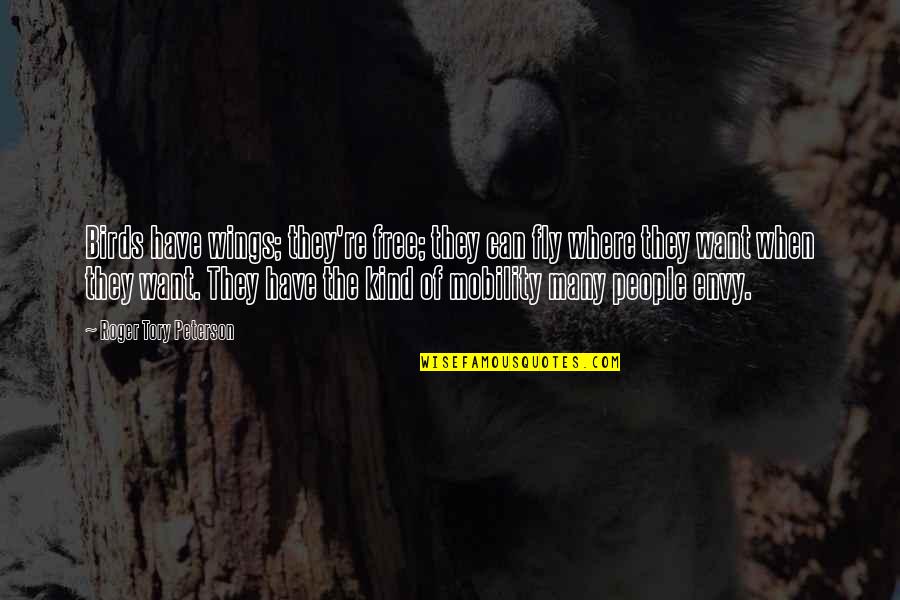 Free Birds Quotes By Roger Tory Peterson: Birds have wings; they're free; they can fly