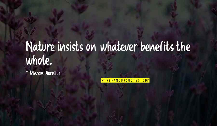 Free Blessing Quotes By Marcus Aurelius: Nature insists on whatever benefits the whole. Free Blessing Quotes By Marcus Aurelius: Nature insists on whatever benefits the whole.