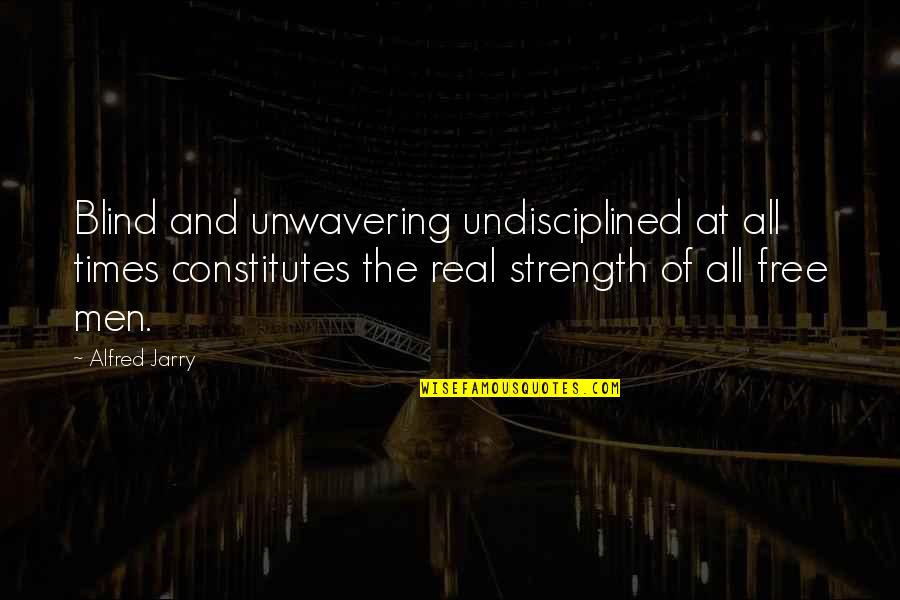 Free Blind Quotes By Alfred Jarry: Blind and unwavering undisciplined at all times constitutes