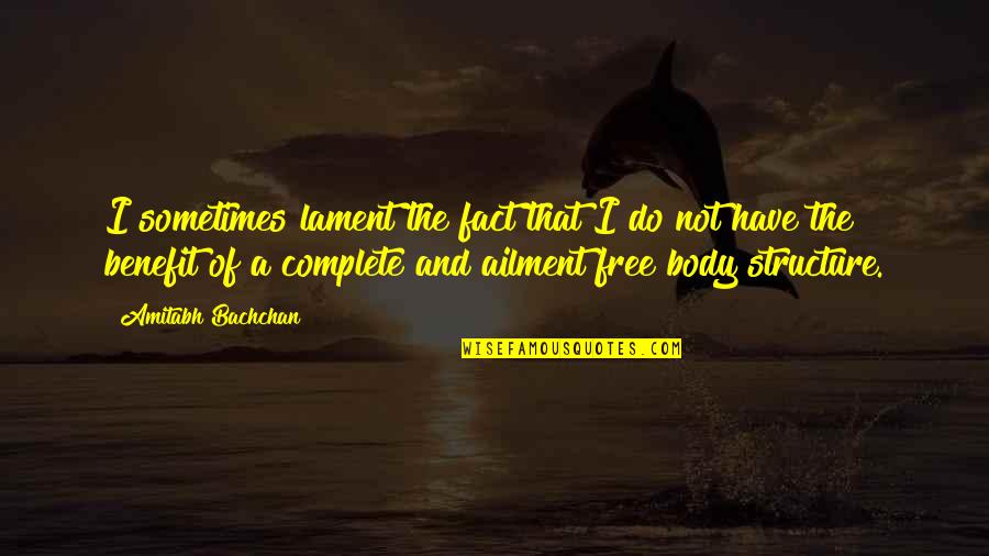 Free Body Quotes By Amitabh Bachchan: I sometimes lament the fact that I do