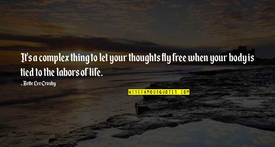 Free Body Quotes By Bette Lee Crosby: It's a complex thing to let your thoughts
