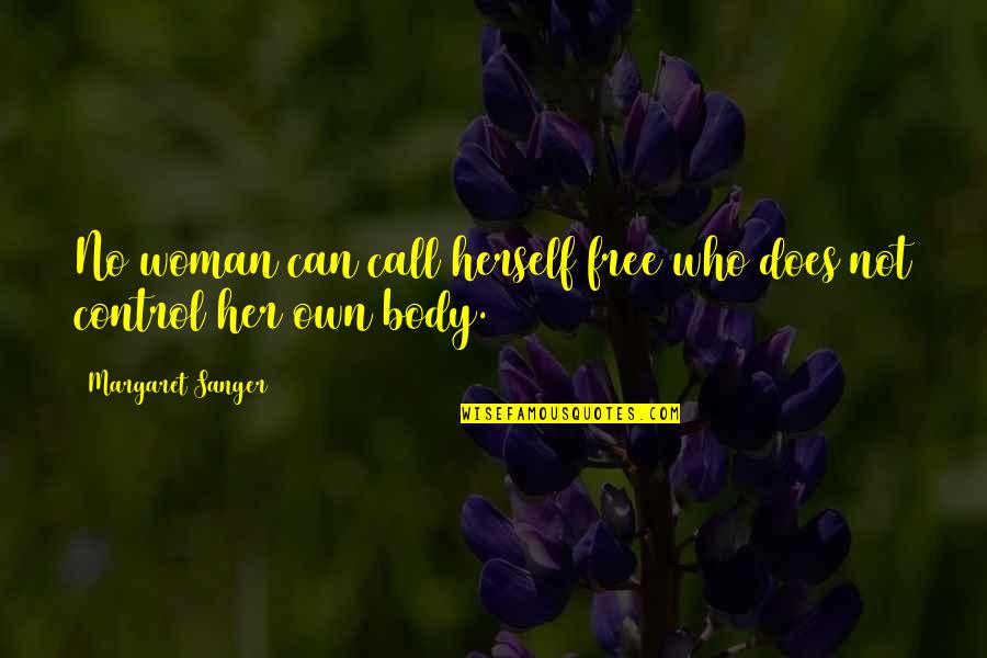 Free Body Quotes By Margaret Sanger: No woman can call herself free who does
