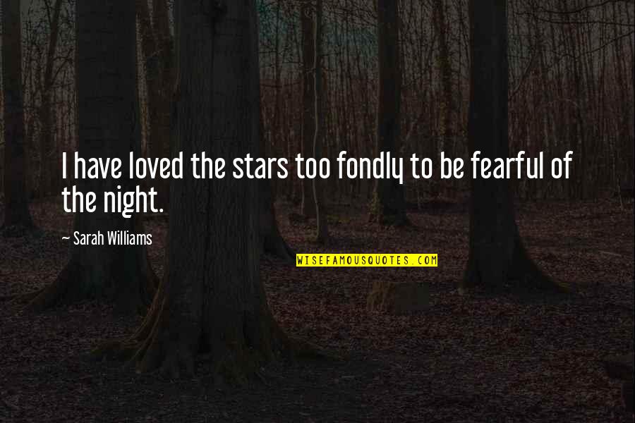 Free Booters Stressers Quotes By Sarah Williams: I have loved the stars too fondly to