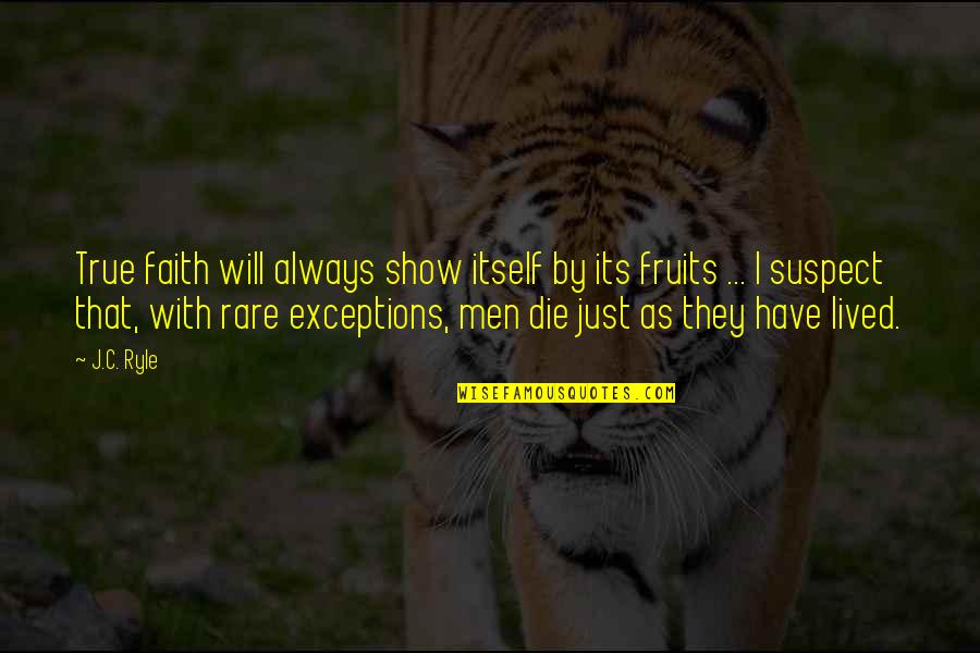 Free Broken Heart Poems Quotes By J.C. Ryle: True faith will always show itself by its