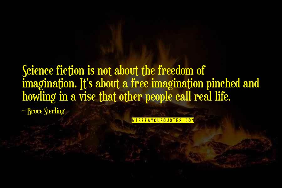 Free Call Quotes By Bruce Sterling: Science fiction is not about the freedom of