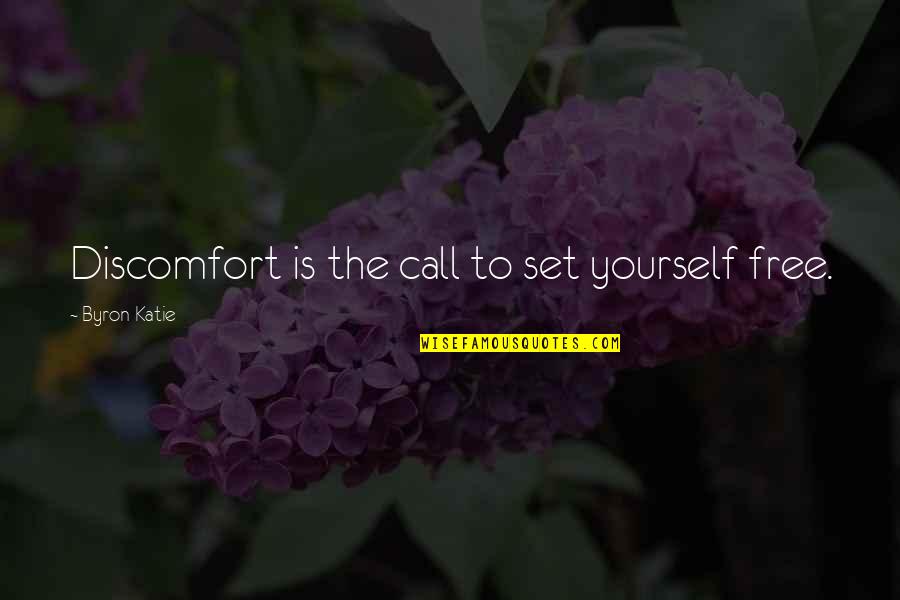 Free Call Quotes By Byron Katie: Discomfort is the call to set yourself free.
