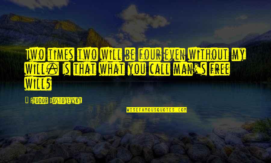 Free Call Quotes By Fyodor Dostoyevsky: Two times two will be four even without