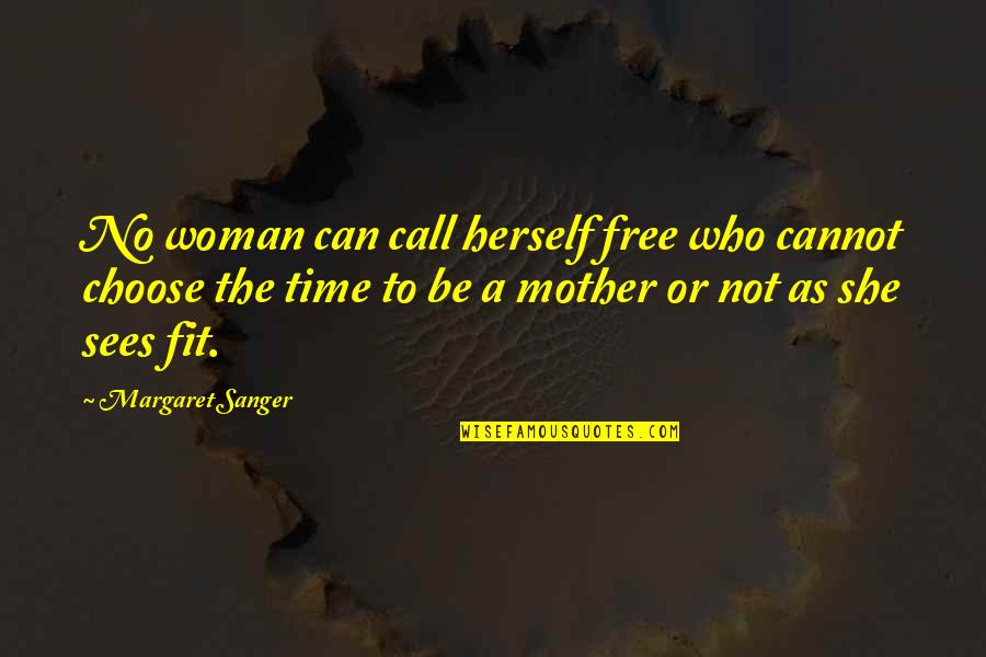 Free Call Quotes By Margaret Sanger: No woman can call herself free who cannot