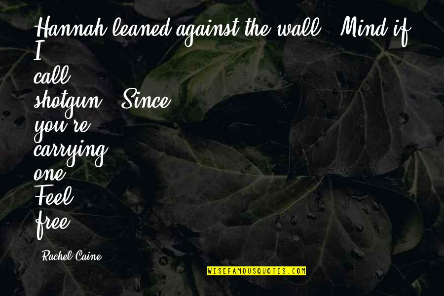 Free Call Quotes By Rachel Caine: Hannah leaned against the wall. 'Mind if I