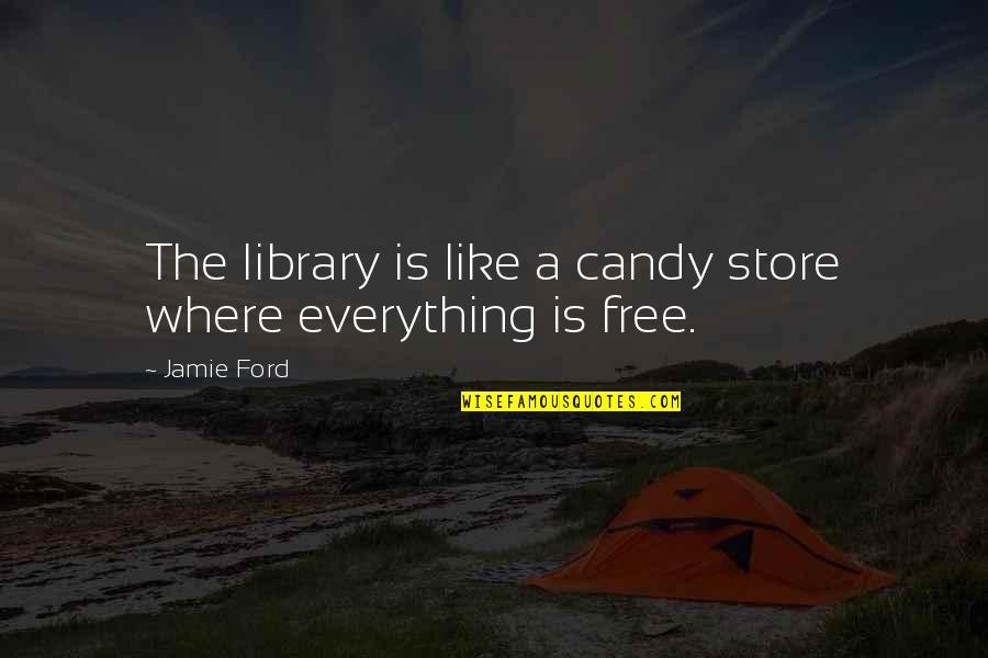 Free Candy Quotes By Jamie Ford: The library is like a candy store where