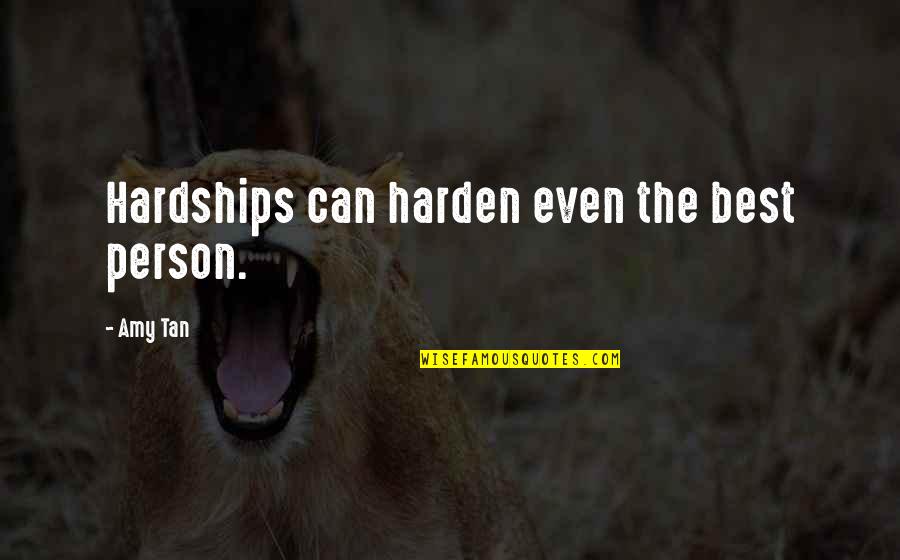 Free Car Quotes By Amy Tan: Hardships can harden even the best person.