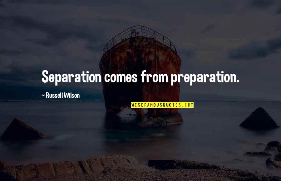 Free Cash Flow Quotes By Russell Wilson: Separation comes from preparation.