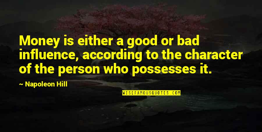 Free Conservatory Quotes By Napoleon Hill: Money is either a good or bad influence,