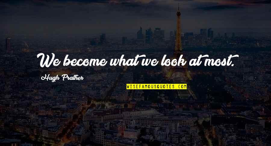 Free Consultation Quote Quotes By Hugh Prather: We become what we look at most. Free Consultation Quote Quotes By Hugh Prather: We become what we look at most.