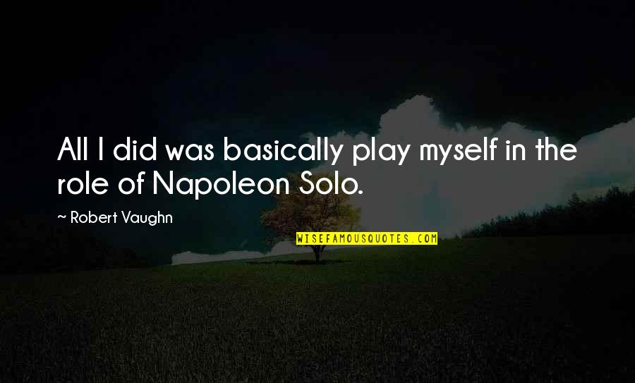 Free Consultation Quote Quotes By Robert Vaughn: All I did was basically play myself in