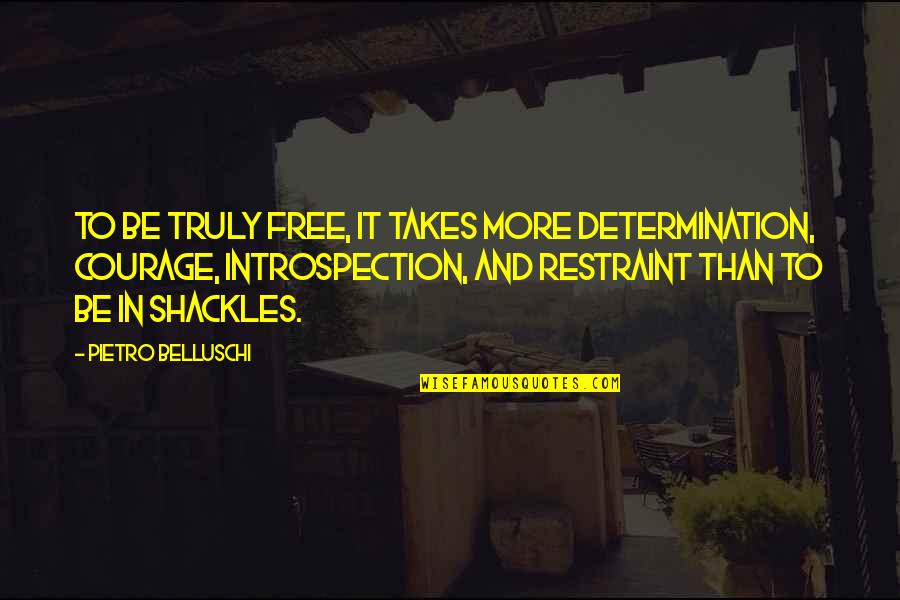 Free Courage Quotes By Pietro Belluschi: To be truly free, it takes more determination,
