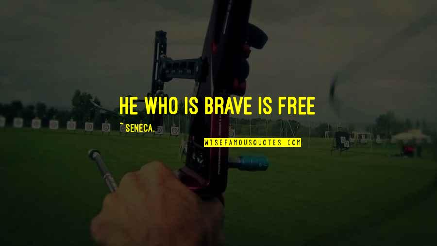 Free Courage Quotes By Seneca.: He who is brave is free