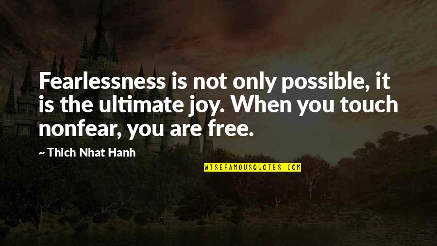 Free Courage Quotes By Thich Nhat Hanh: Fearlessness is not only possible, it is the