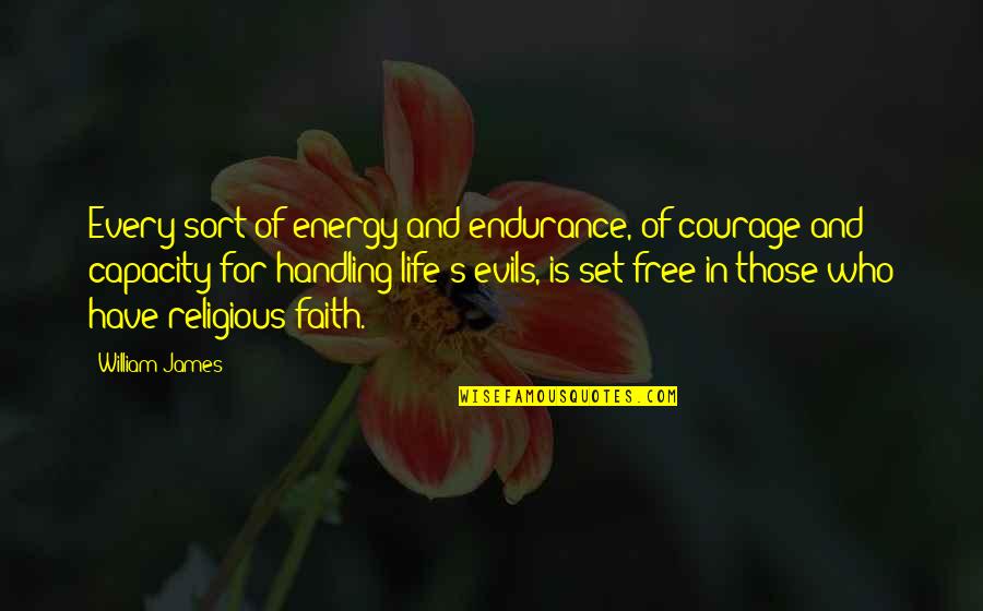 Free Courage Quotes By William James: Every sort of energy and endurance, of courage