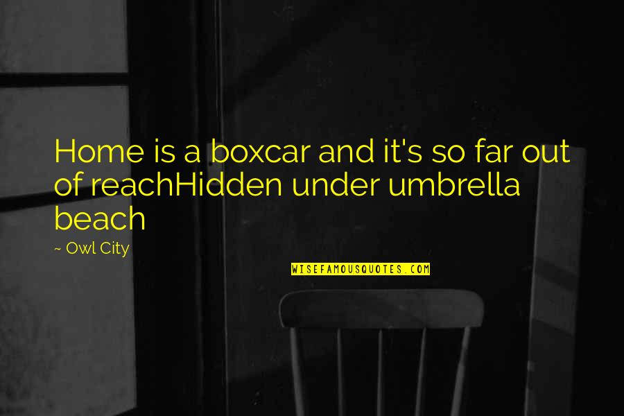 Free Customer Service Motivational Quotes By Owl City: Home is a boxcar and it's so far