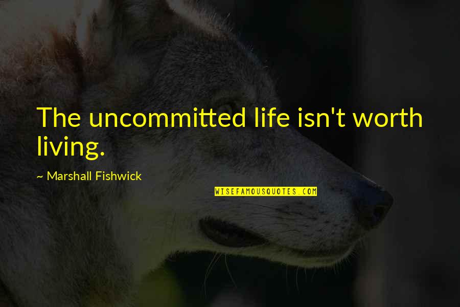 Free Daily Prayer Quotes By Marshall Fishwick: The uncommitted life isn't worth living.