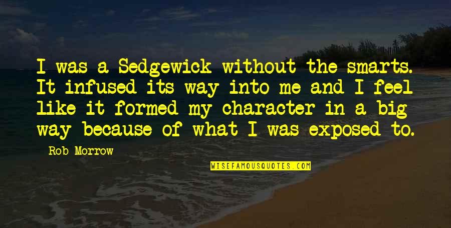 Free Daily Spiritual Quotes By Rob Morrow: I was a Sedgewick without the smarts. It