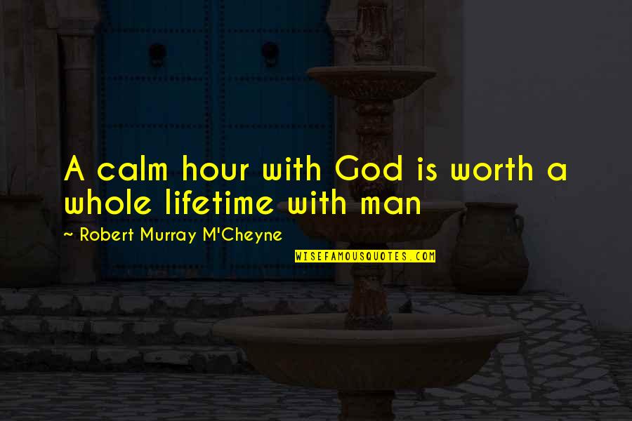 Free Daily Spiritual Quotes By Robert Murray M'Cheyne: A calm hour with God is worth a