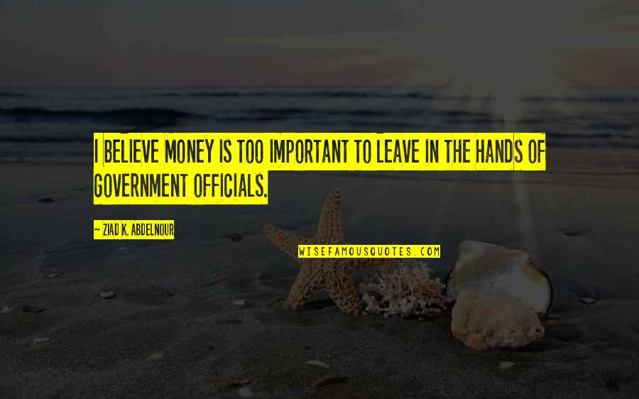 Free Digital Word Art Quotes By Ziad K. Abdelnour: I believe Money is too important to leave Free Digital Word Art Quotes By Ziad K. Abdelnour: I believe Money is too important to leave