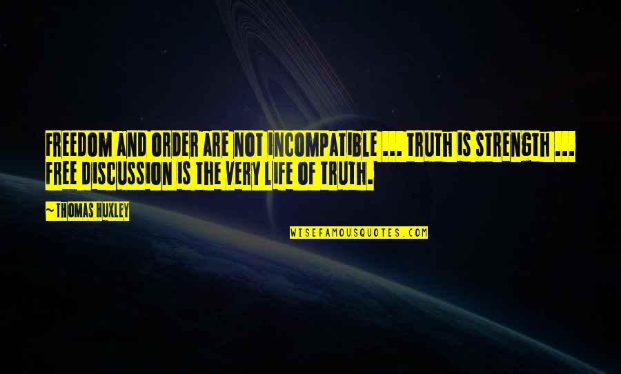 Free Discussion Quotes By Thomas Huxley: Freedom and order are not incompatible ... truth Free Discussion Quotes By Thomas Huxley: Freedom and order are not incompatible ... truth