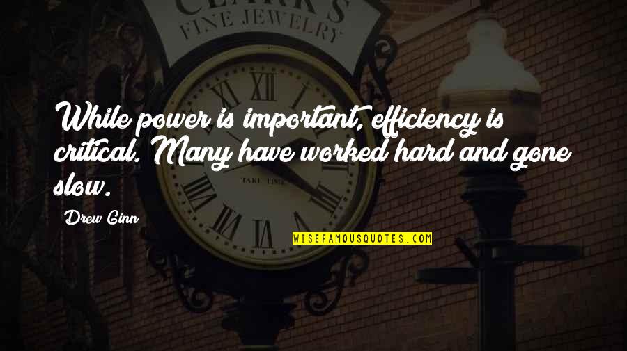 Free Downloadable Funny Quotes By Drew Ginn: While power is important, efficiency is critical. Many