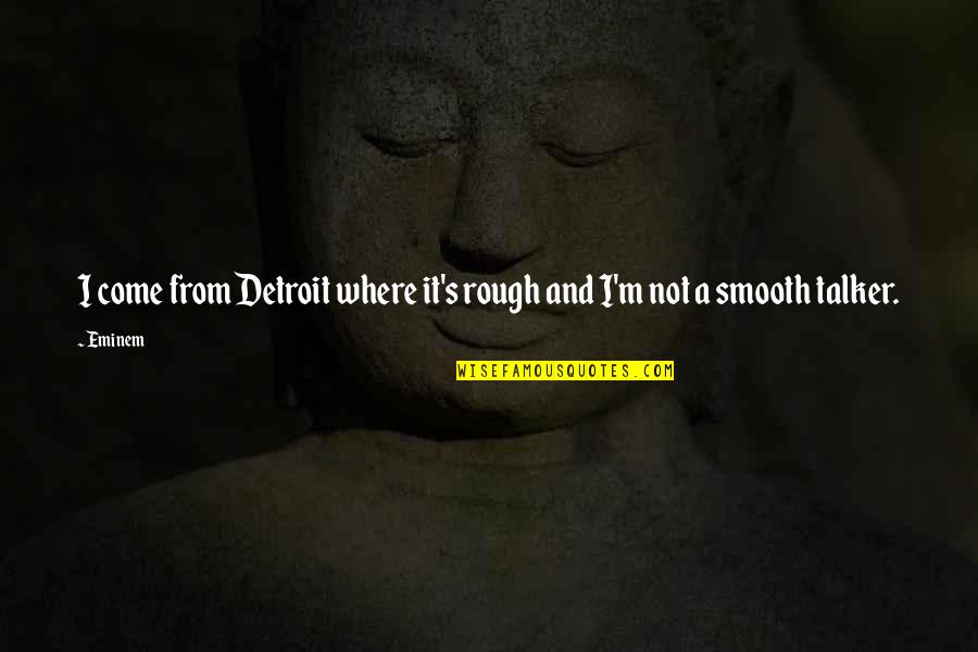 Free Downloadable Funny Quotes By Eminem: I come from Detroit where it's rough and