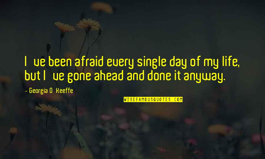 Free Downloadable Funny Quotes By Georgia O'Keeffe: I've been afraid every single day of my Free Downloadable Funny Quotes By Georgia O'Keeffe: I've been afraid every single day of my