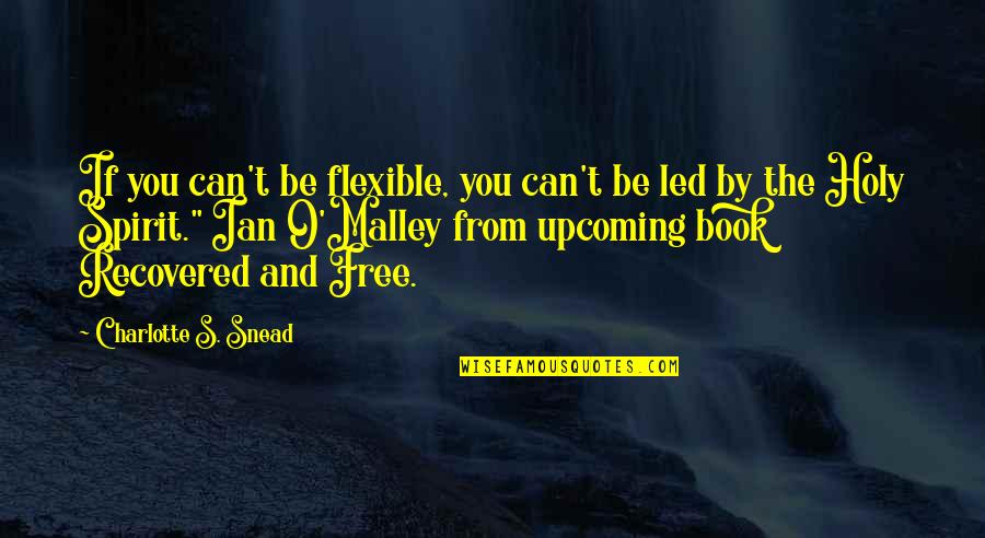Free E Book Quotes By Charlotte S. Snead: If you can't be flexible, you can't be Free E Book Quotes By Charlotte S. Snead: If you can't be flexible, you can't be