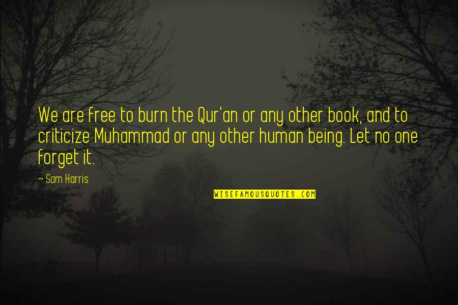 Free E Book Quotes By Sam Harris: We are free to burn the Qur'an or Free E Book Quotes By Sam Harris: We are free to burn the Qur'an or