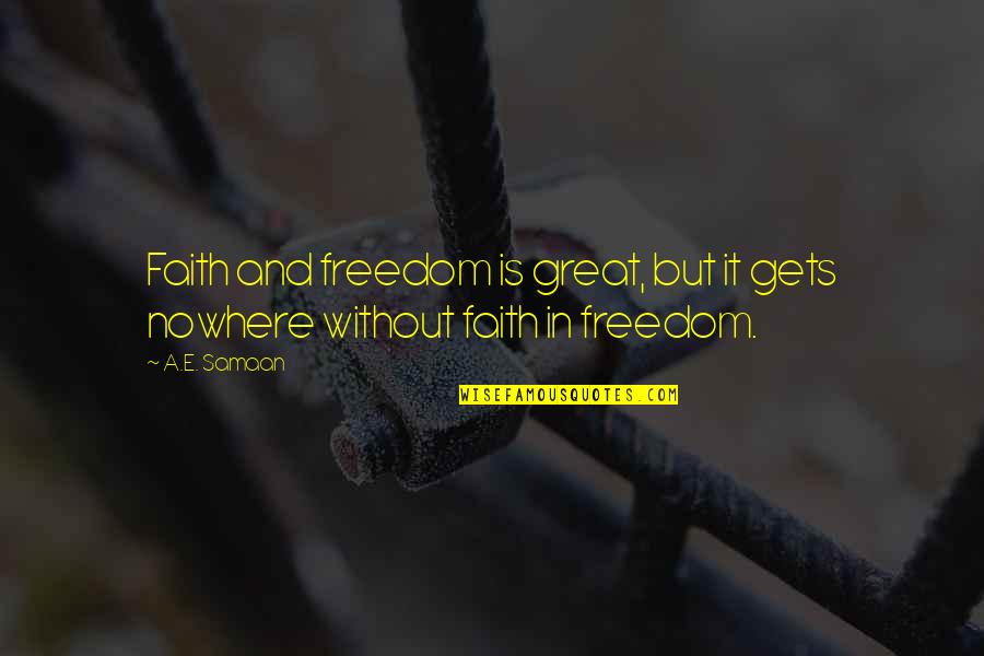 Free E-mini Quotes By A.E. Samaan: Faith and freedom is great, but it gets