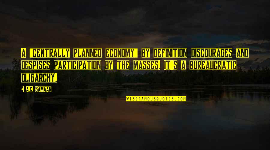 Free E-mini Quotes By A.E. Samaan: A "centrally planned economy" by definition discourages and