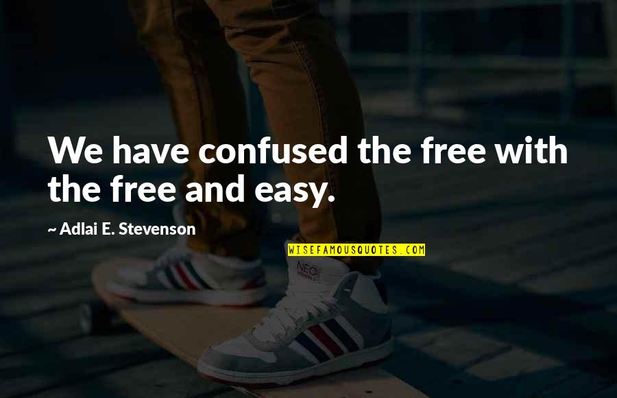 Free E-mini Quotes By Adlai E. Stevenson: We have confused the free with the free