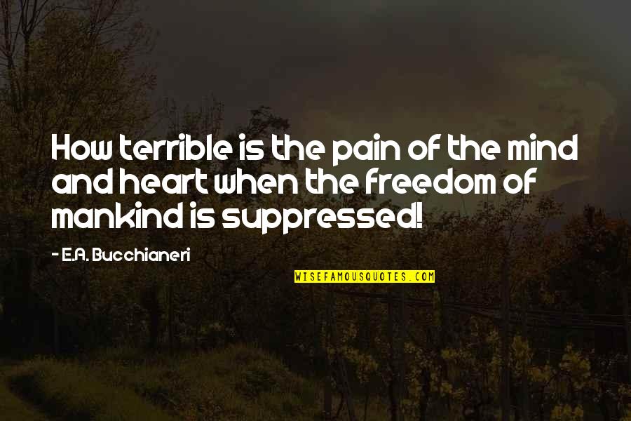 Free E-mini Quotes By E.A. Bucchianeri: How terrible is the pain of the mind