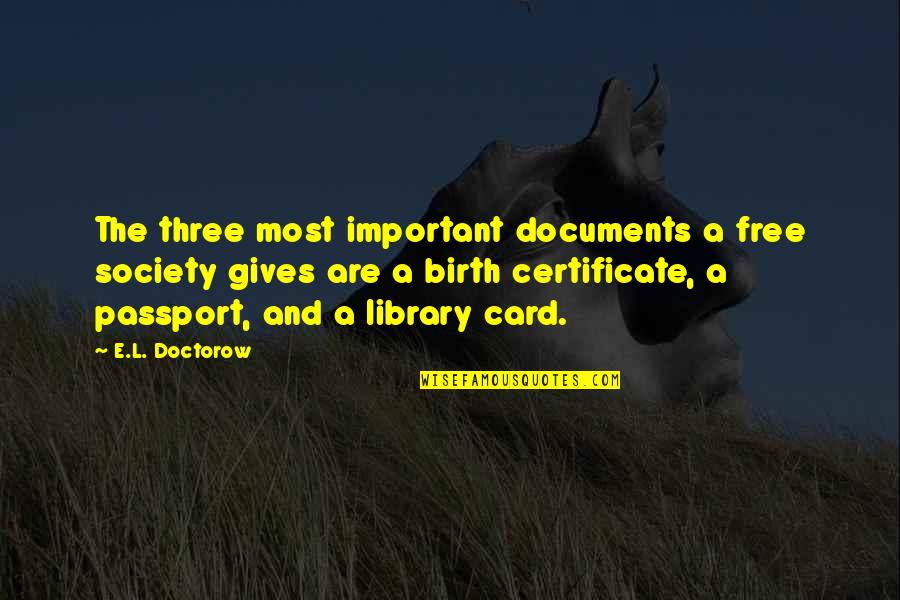 Free E-mini Quotes By E.L. Doctorow: The three most important documents a free society