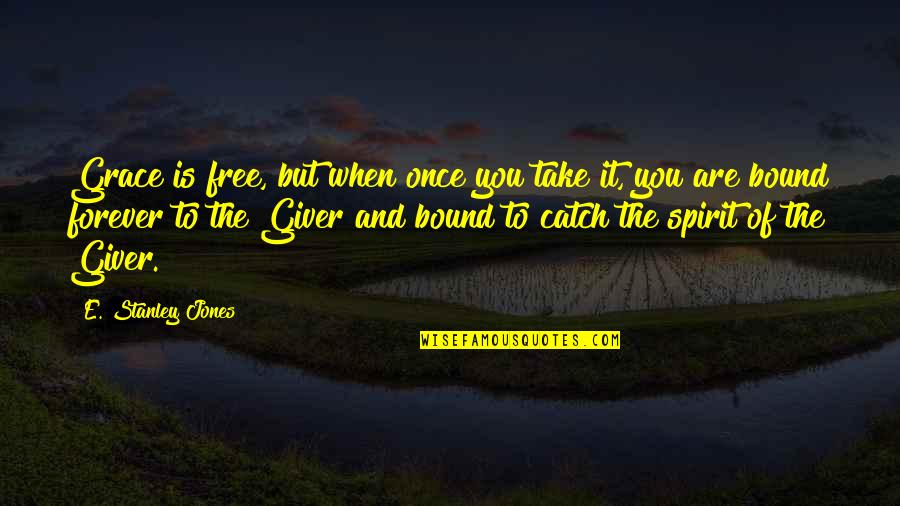 Free E-mini Quotes By E. Stanley Jones: Grace is free, but when once you take